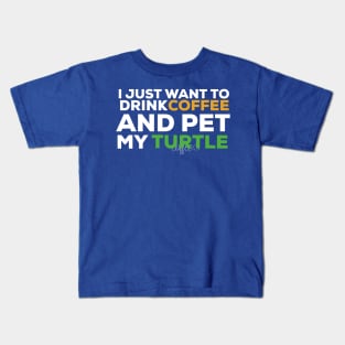 I just want to drink coffee and pet my turtle turtle lover Kids T-Shirt